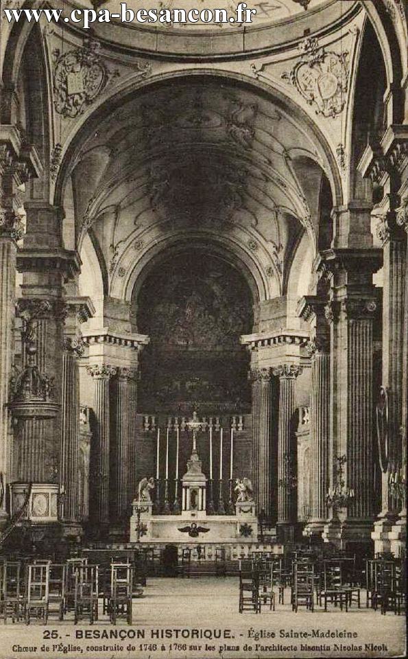 25. - BESANÇON HISTORIQUE. - Église Sainte-Madeleine - Chœur de l’Église, construite de 1746 à 1766 sur les plans de l'architecte bisontin Nicolas Nicole